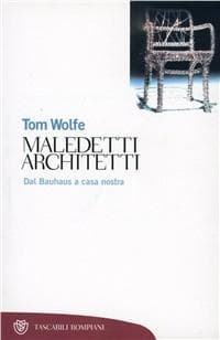 Maledetti architetti. Dal Bauhaus a casa nostra