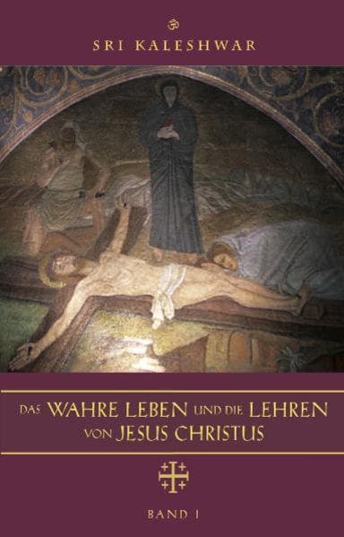Das wahre Leben und die Lehren von Jesus Christus.Bd.1