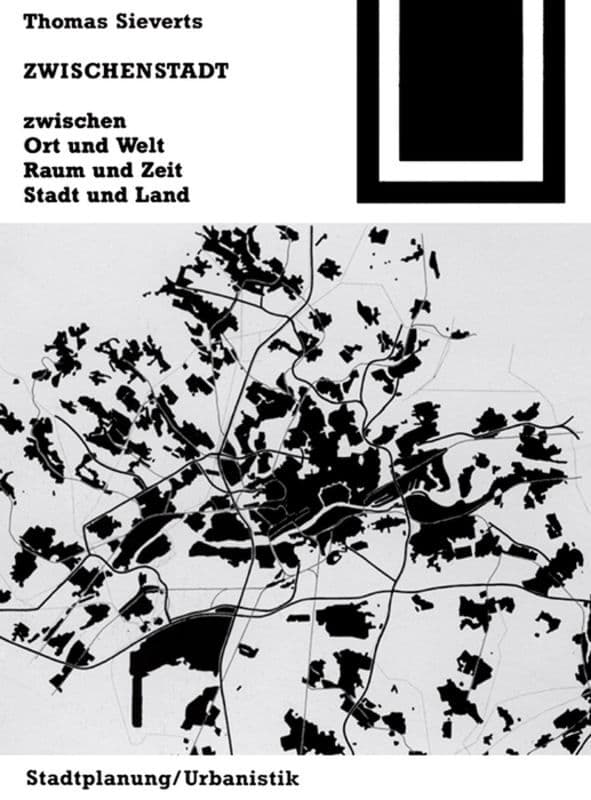 Zwischenstadt zwischen Ort und Welt, Raum und Zeit, Stadt und Land