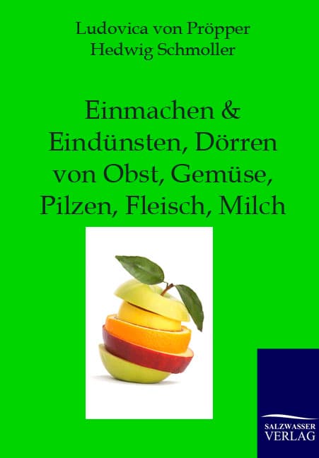Einmachen und Eindünsten, Dörren von Obst, Gemüse, Pilzen, Fleisch, Milch