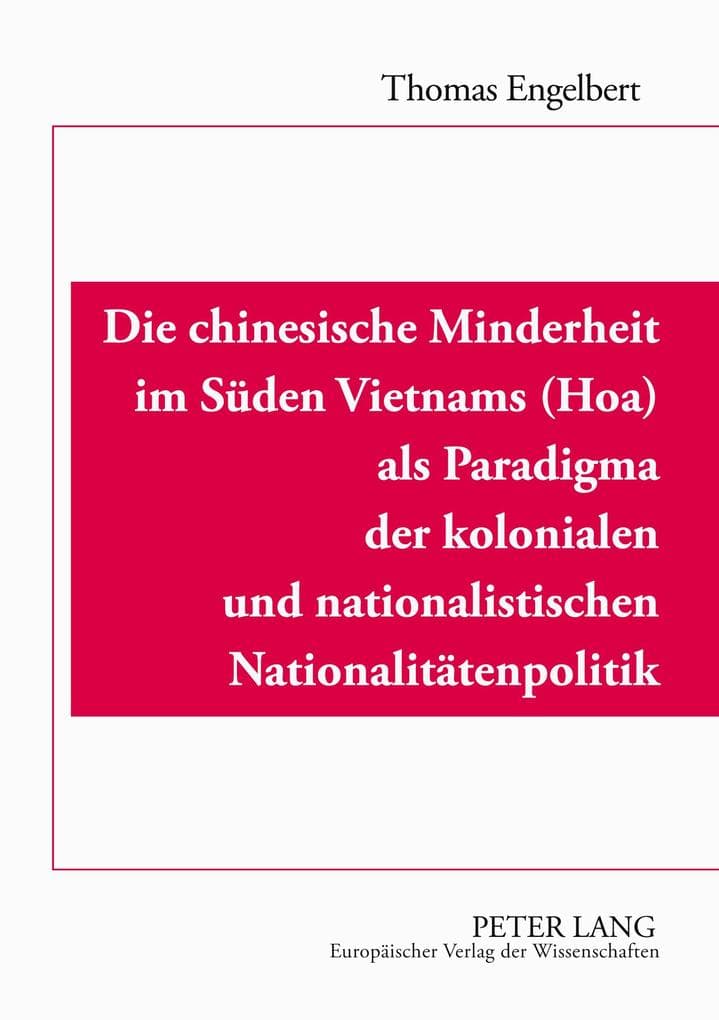 Die chinesische Minderheit im Süden Vietnams (Hoa) als Paradigma der kolonialen und nationalistischen Nationalitätenpolitik