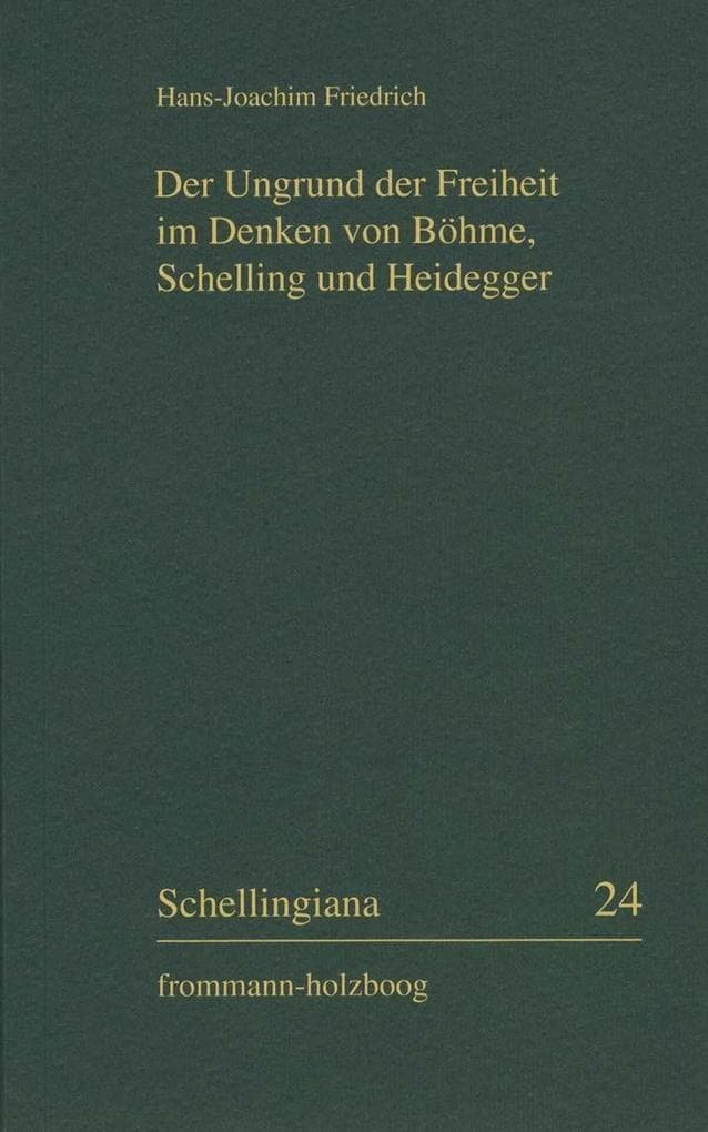 Der Ungrund der Freiheit im Denken von Böhme, Schelling und Heidegger
