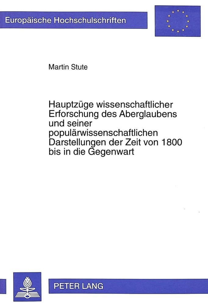 Hauptzüge wissenschaftlicher Erforschung des Aberglaubens und seiner populärwissenschaftlichen Darstellungen der Zeit von 1800 bis in die Gegenwart