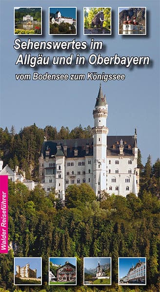 Allgäu - Oberbayern Reiseführer - Sehenswertes im Allgäu und Oberbayern