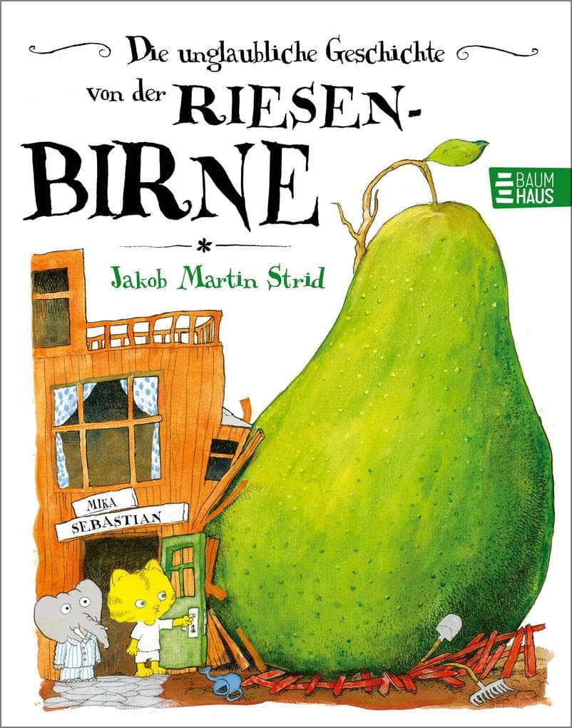 Jakob Martin Strid: Die unglaubliche Geschichte von der Riesenbirne (ab 4 Jahren)
