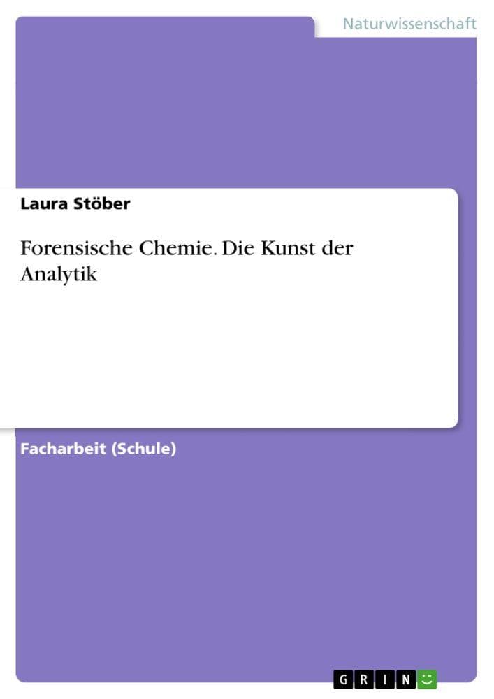 Forensische Chemie. Die Kunst der Analytik