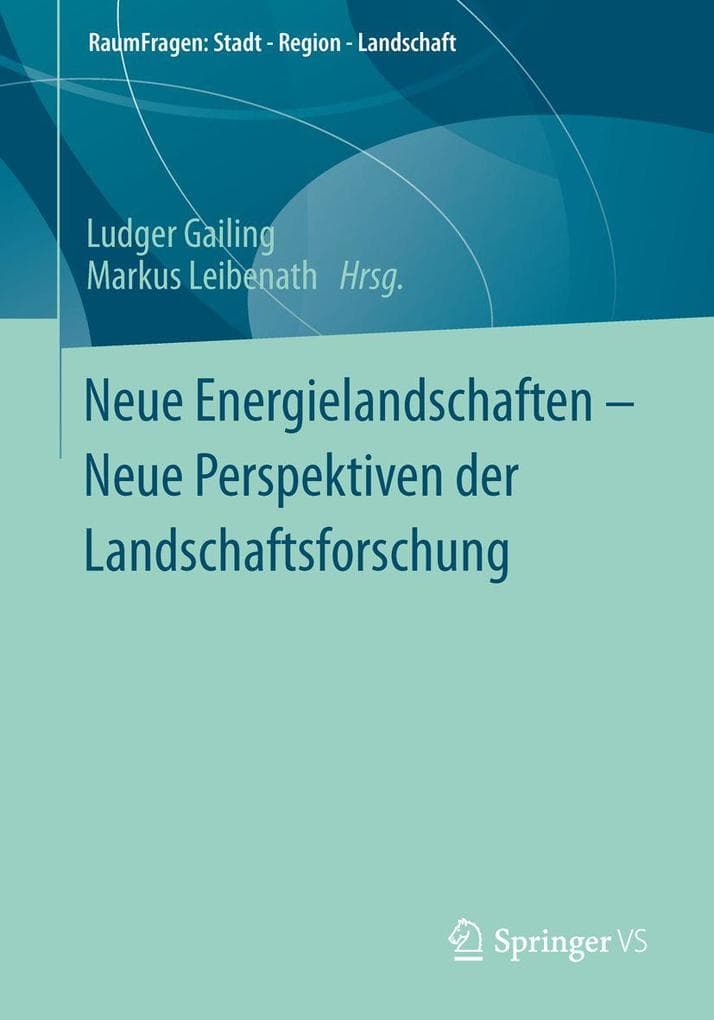 Neue Energielandschaften - Neue Perspektiven der Landschaftsforschung