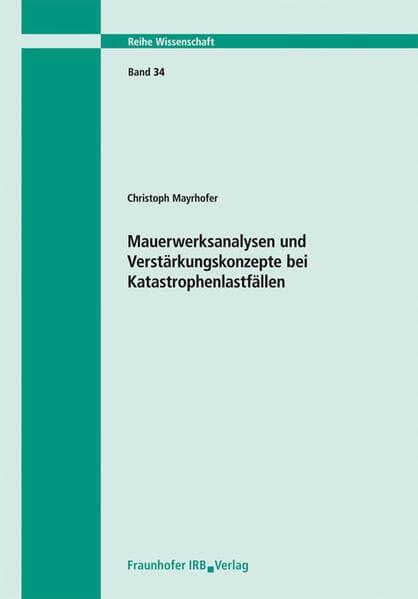 Mauerwerksanalysen und Verstärkungskonzepte bei Katastrophenlastfällen. Bericht 03/02.