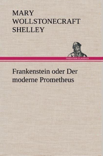 Frankenstein oder Der moderne Prometheus