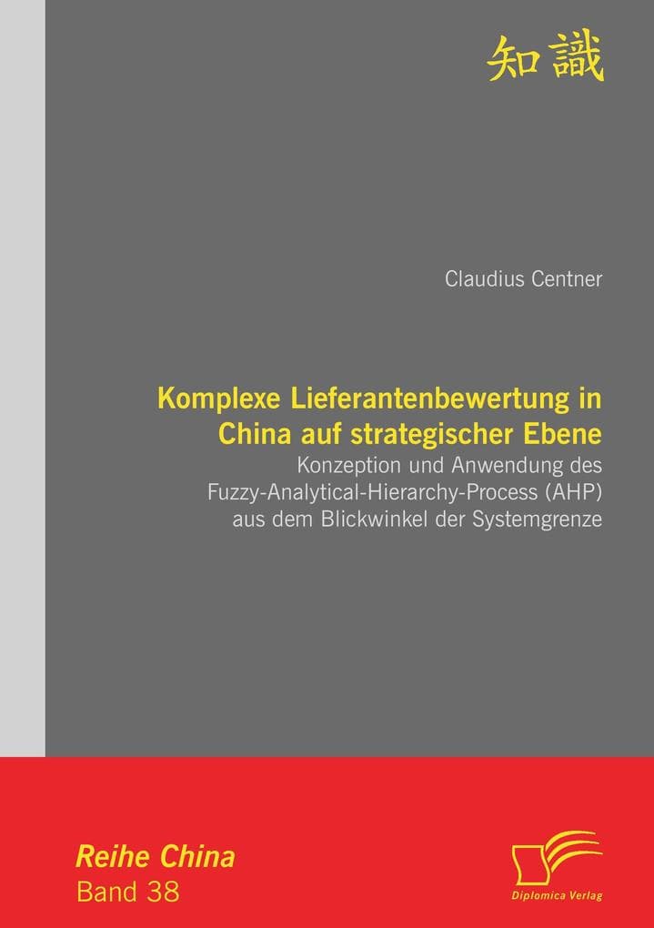 Komplexe Lieferantenbewertung in China auf strategischer Ebene: Konzeption und Anwendung des Fuzzy-Analytical-Hierarchy-Process (AHP) aus dem Blickwinkel der Systemgrenze