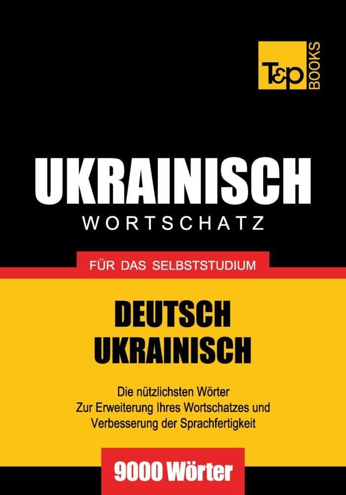 Wortschatz Deutsch-Ukrainisch für das Selbststudium - 9000 Wörter