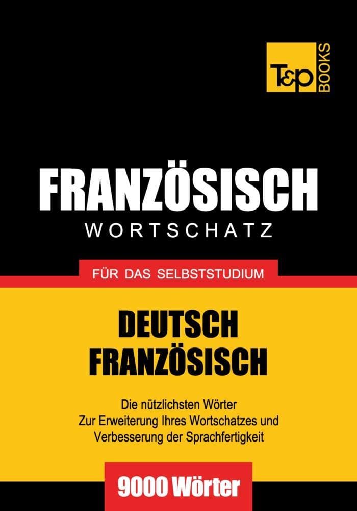Wortschatz Deutsch-Französisch für das Selbststudium - 9000 Wörter