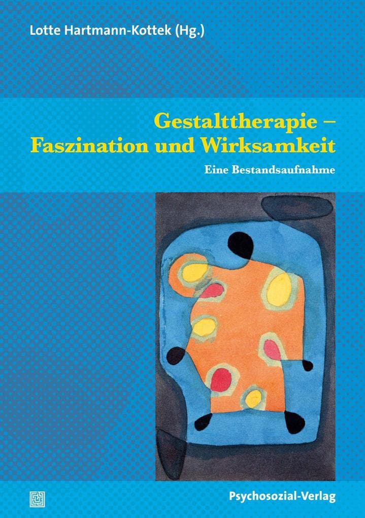 Gestalttherapie - Faszination und Wirksamkeit