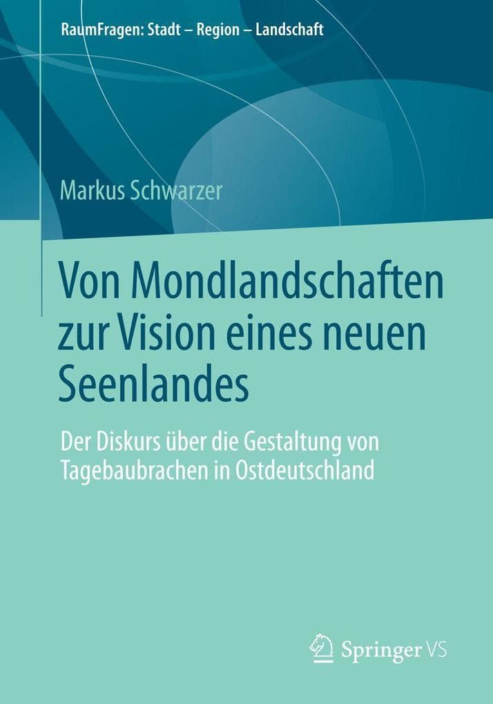 Von Mondlandschaften zur Vision eines neuen Seenlandes