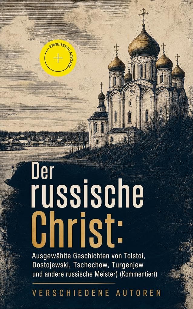 Der russische Christ: Ausgewählte Geschichten von Tolstoi, Dostojewski, Tschechow, Turgenjew und andere russische Meister) (Kommentiert)