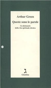 Queste sono le parole. Un dizionario della vita spirituale ebraica