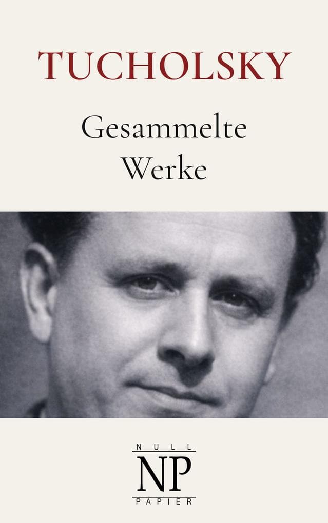 Kurt Tucholsky - Gesammelte Werke