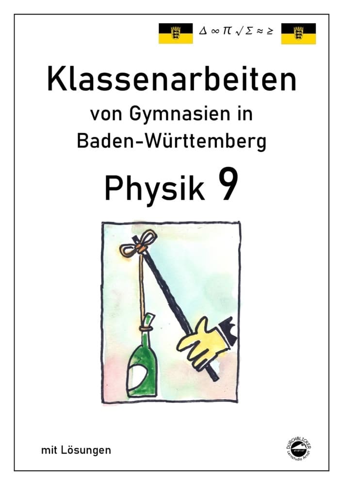Physik 9 Klassenarbeiten von Gymnasien in Baden-Württemberg mit ausführlichen Lösungen (nach Bildungsplan 2016)