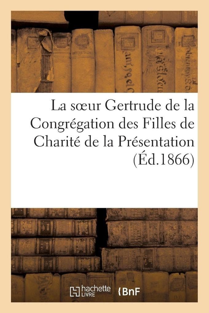 La soeur Gertrude de la Congrégation des Filles de Charité de la Présentation (Éd.1866)
