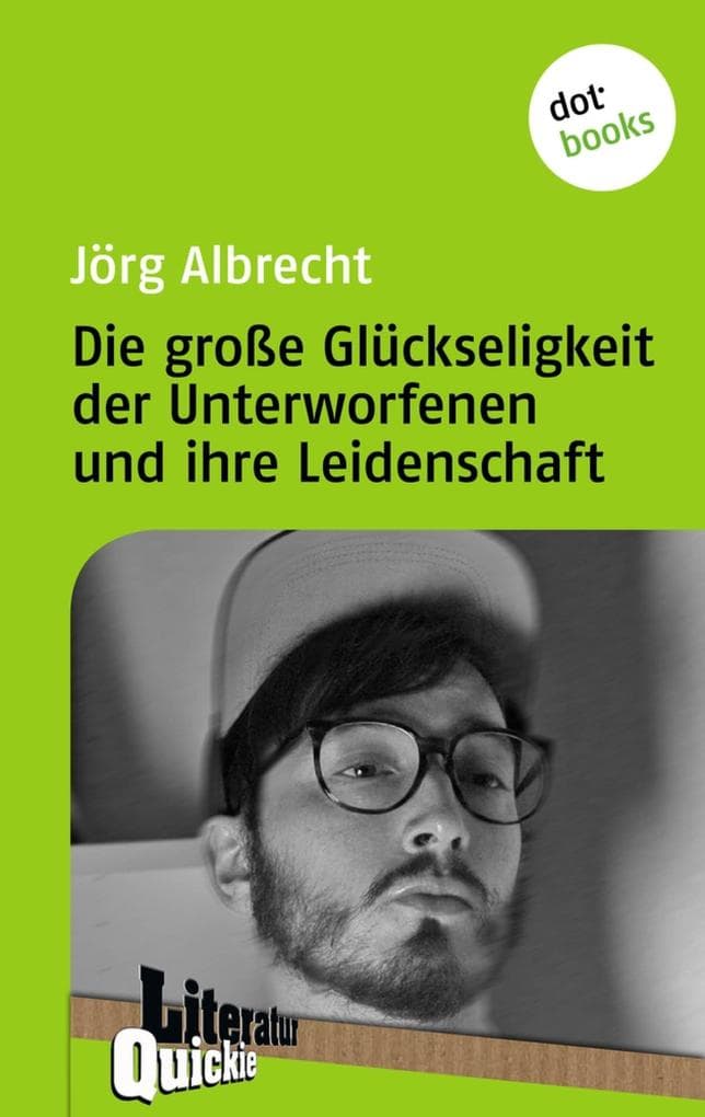 Die große Glückseligkeit der Unterworfenen und ihre Leidenschaft - Literatur-Quickie