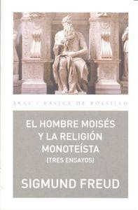 El hombre Moisés y la religión monoteísta : tres ensayos