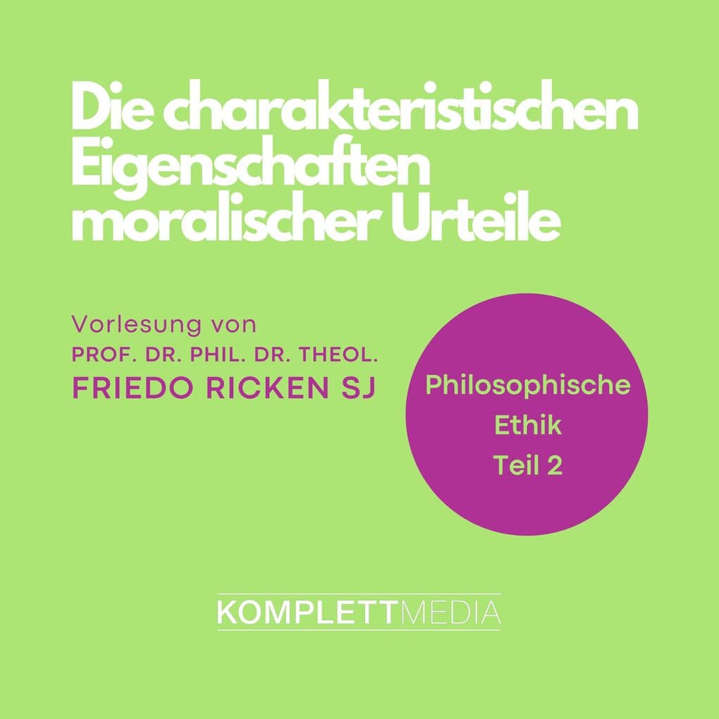 Philosophische Ethik: 02 Die charakteristischen Eigenschaften moralischer Urteile