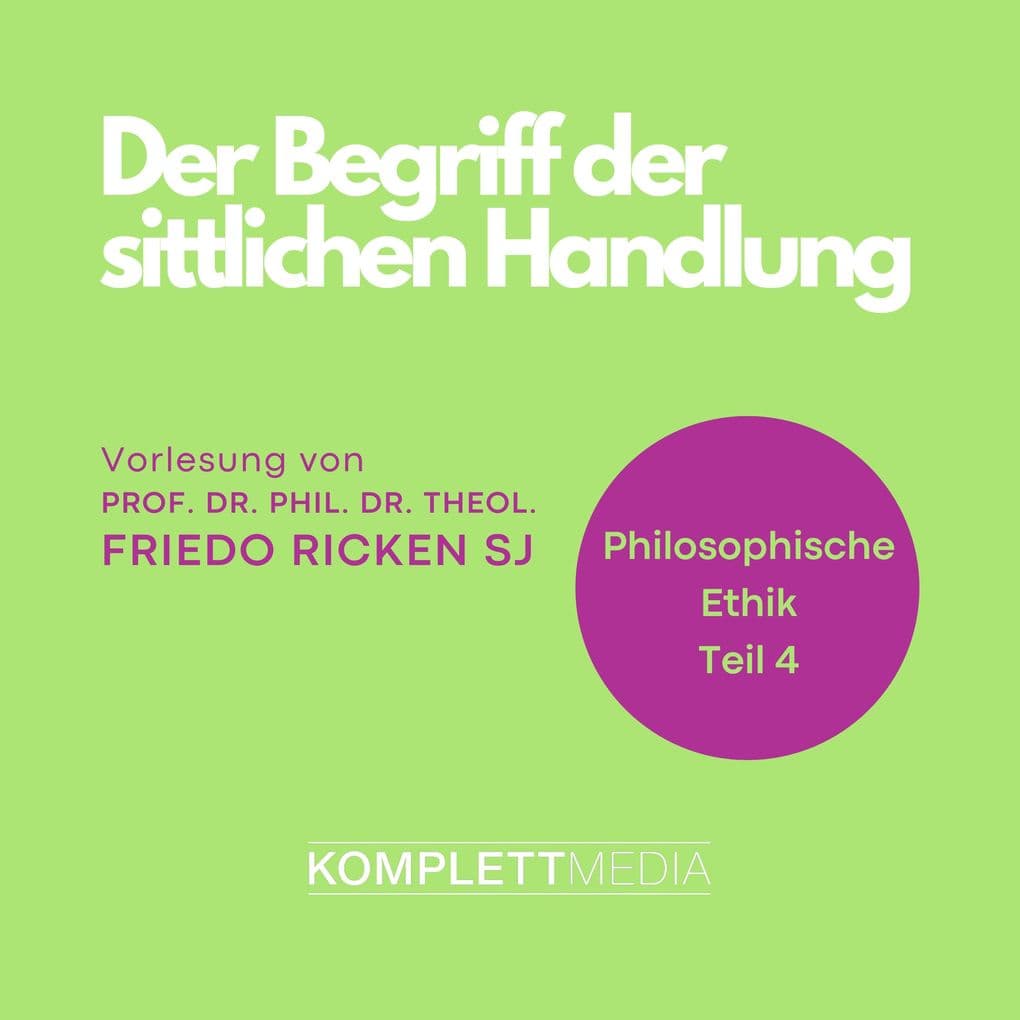 Philosophische Ethik: 04 Der Begriff der sittlichen Handlung