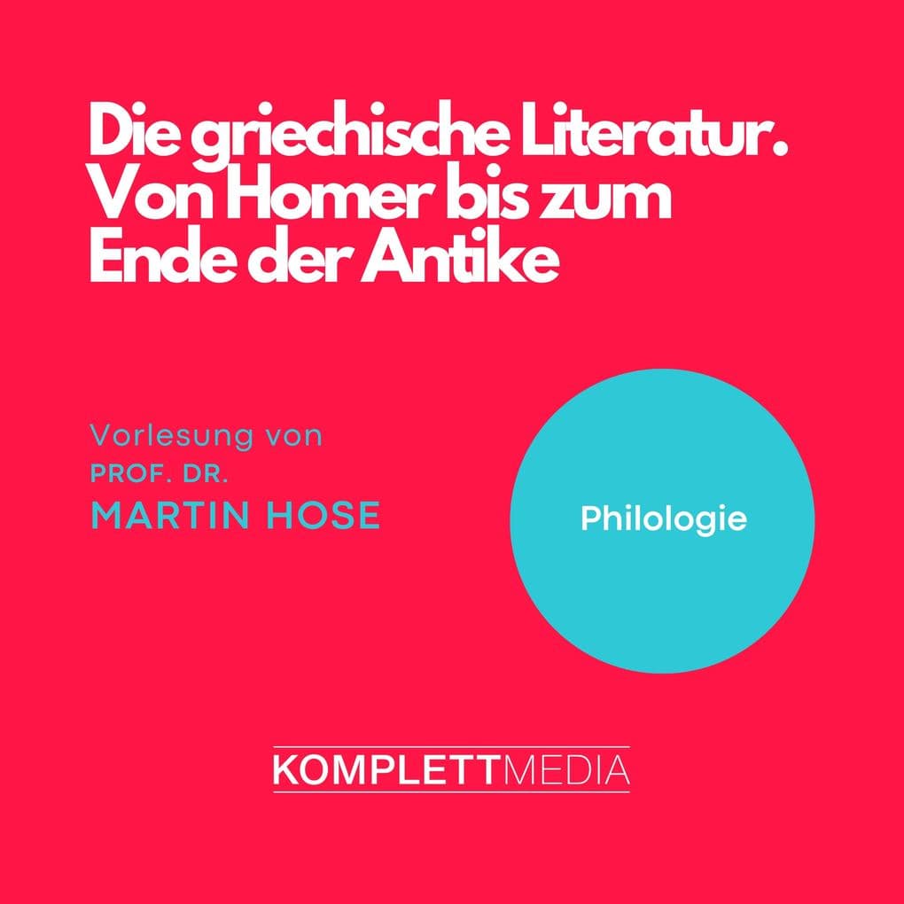 Die griechische Literatur. Von Homer bis zum Ende der Antike
