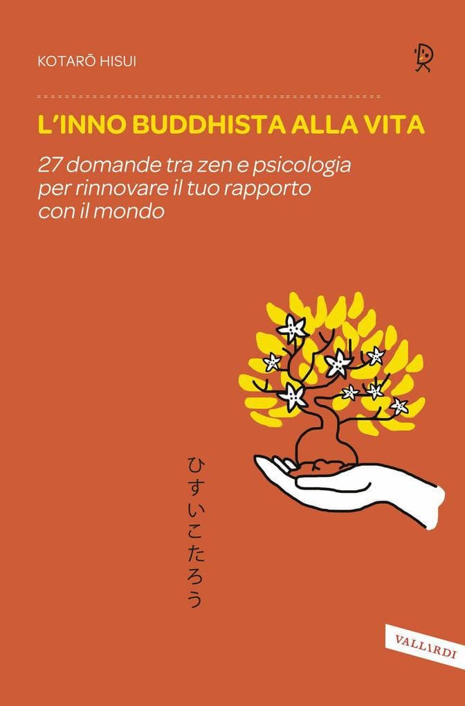 L' inno buddhista alla vita. 27 domande tra zen e psicologia per rinnovare il tuo rapporto con il mondo