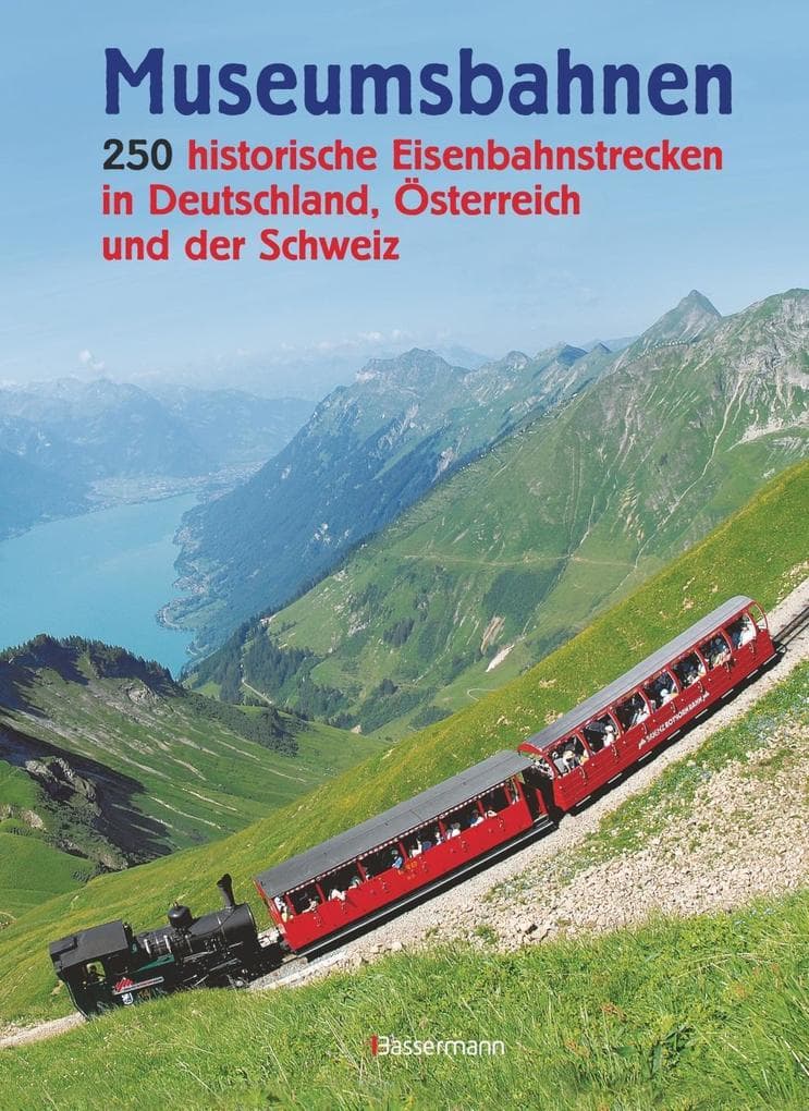 Museumsbahnen: 250 historische Eisenbahnstrecken in Deutschland, Österreich und der Schweiz. Aktualisierte Ausgabe 2021