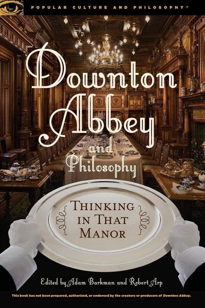 Downton Abbey and Philosophy