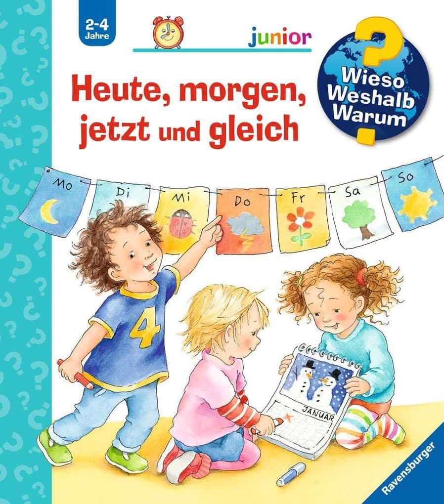 Wieso? Weshalb? Warum? junior, Band 56: Heute, morgen, jetzt und gleich