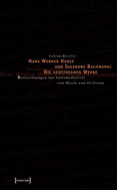 Hans Werner Henze und Ingeborg Bachmann: Die gemeinsamen Werke