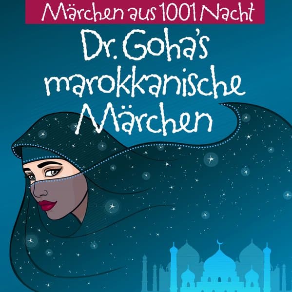 Märchen aus 1001 Nacht: Dr. Goha's Marokkanische Märchen