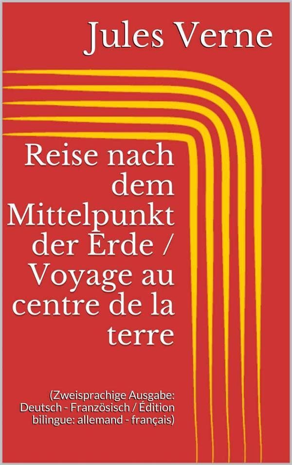 Reise nach dem Mittelpunkt der Erde / Voyage au centre de la terre (Zweisprachige Ausgabe: Deutsch - Französisch / Édition bilingue: allemand - français)