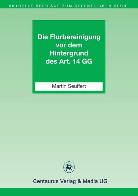 Die Flurbereinigung vor dem Hintergrund des Art. 14 GG