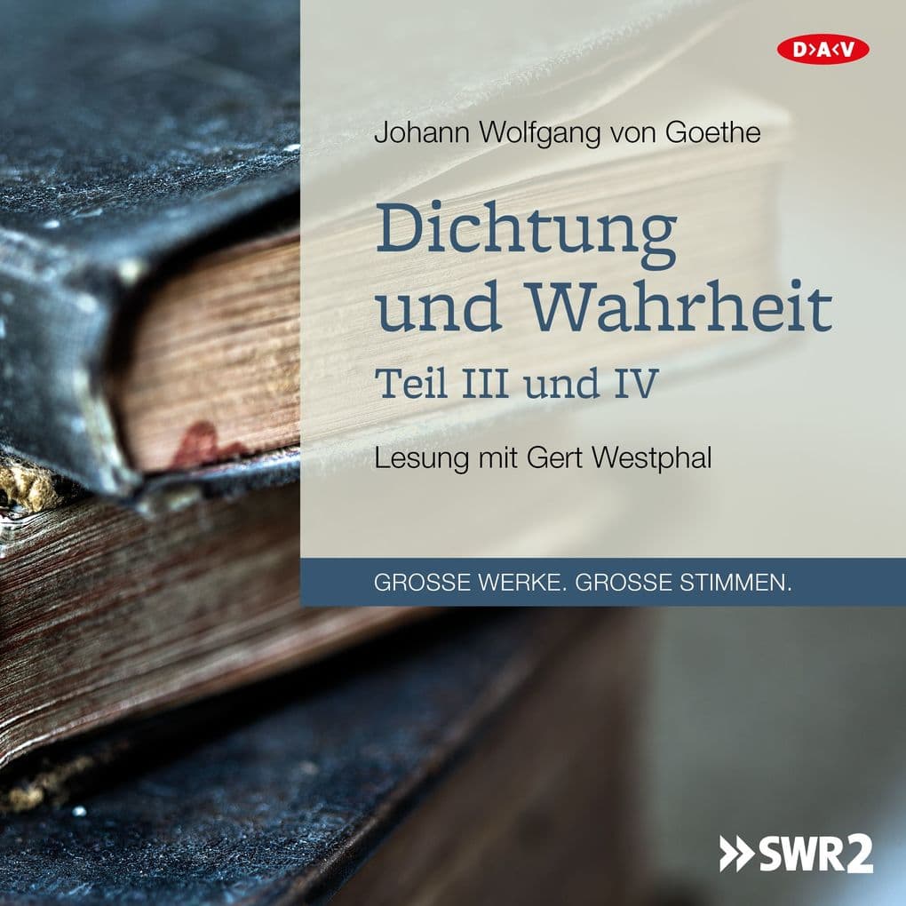 Dichtung und Wahrheit Teil III und IV