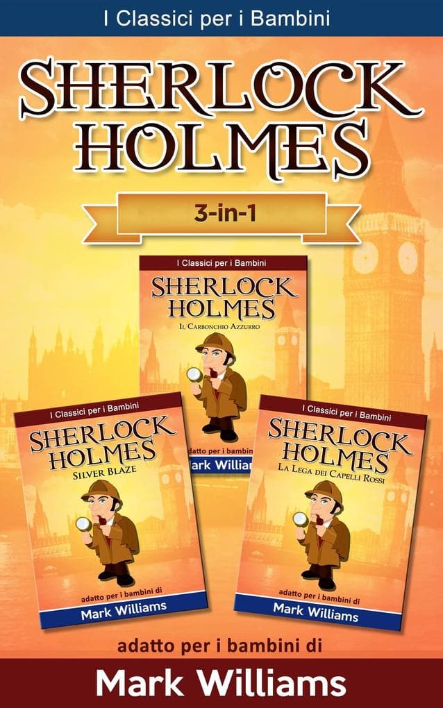 Sherlock Holmes per bambini: Il Carbonchio Azzurro, Silver Blaze, La Lega dei Capelli Rossi