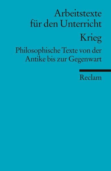 Krieg. Philosophische Texte von der Antike bis zur Gegenwart. (Arbeitstexte für den Unterricht)