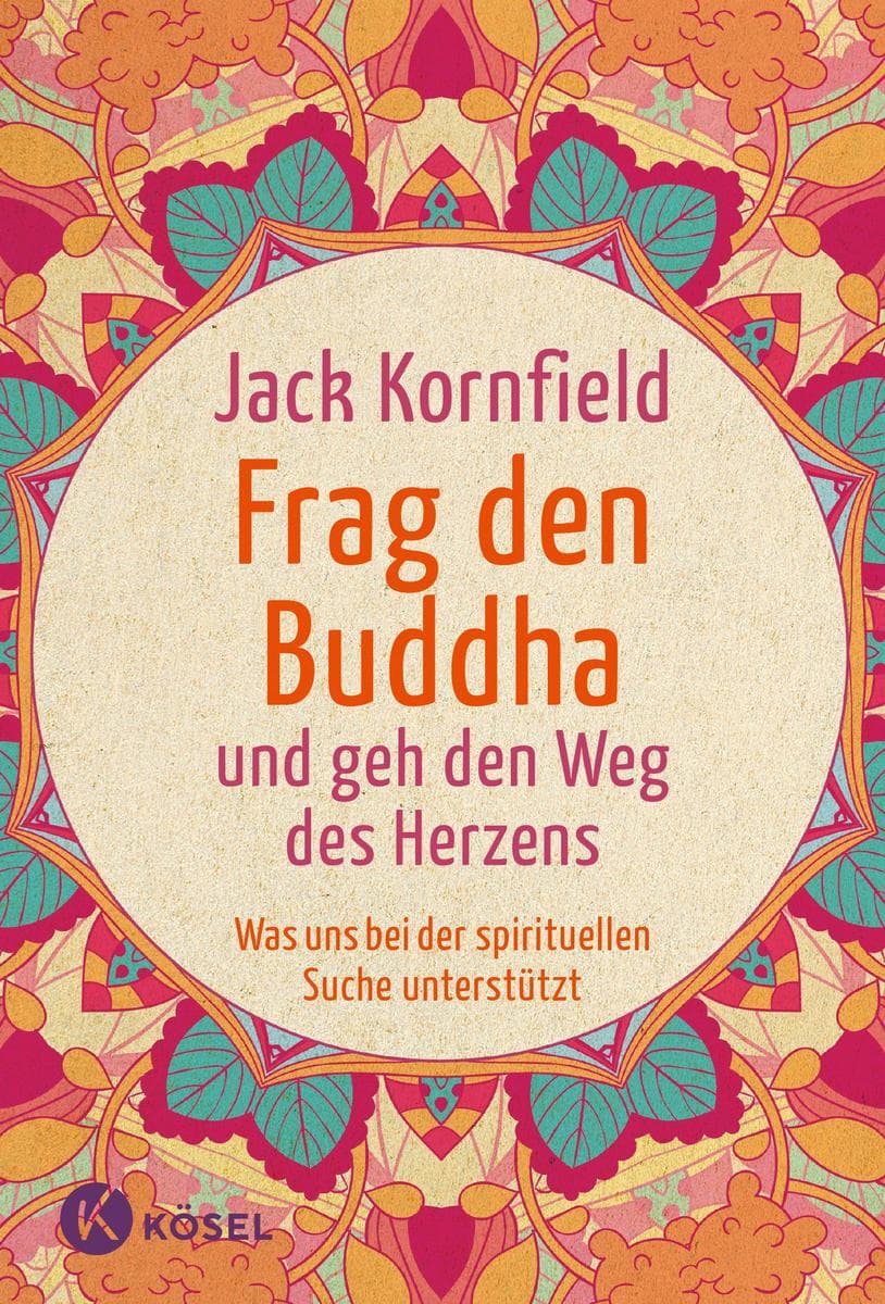 Frag den Buddha - und geh den Weg des Herzens