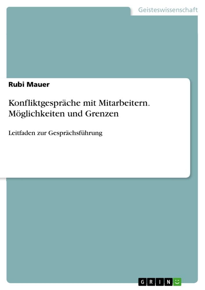 Konfliktgespräche mit Mitarbeitern. Möglichkeiten und Grenzen