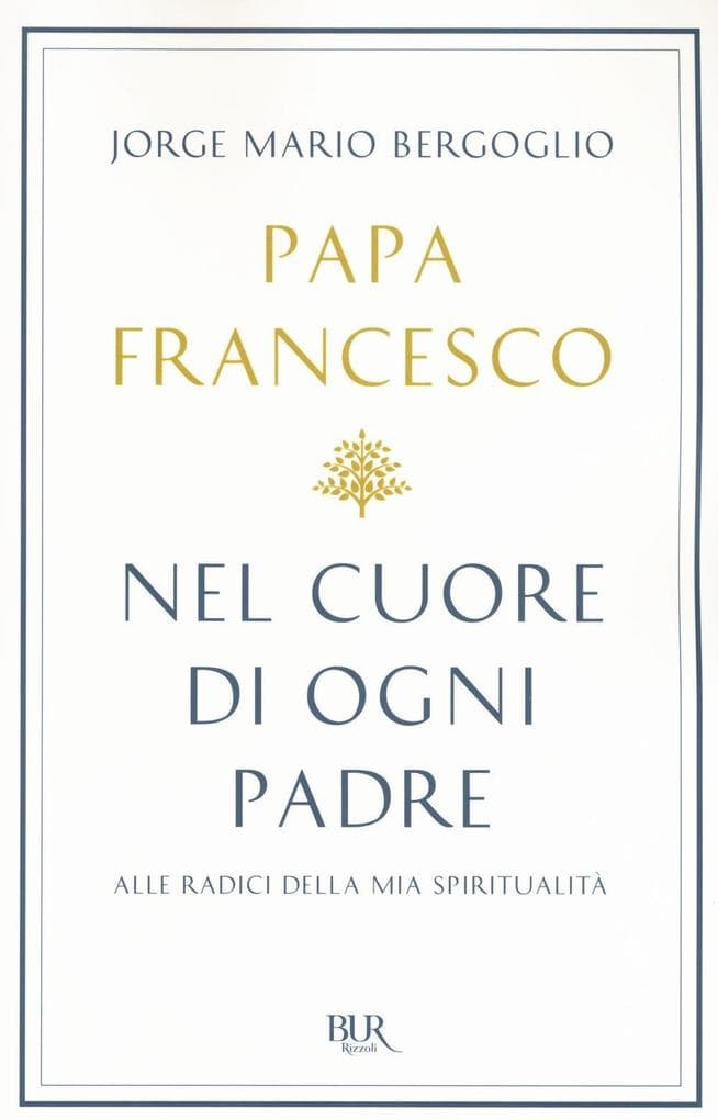 Nel cuore di ogni padre. Alle radici della mia spiritualità