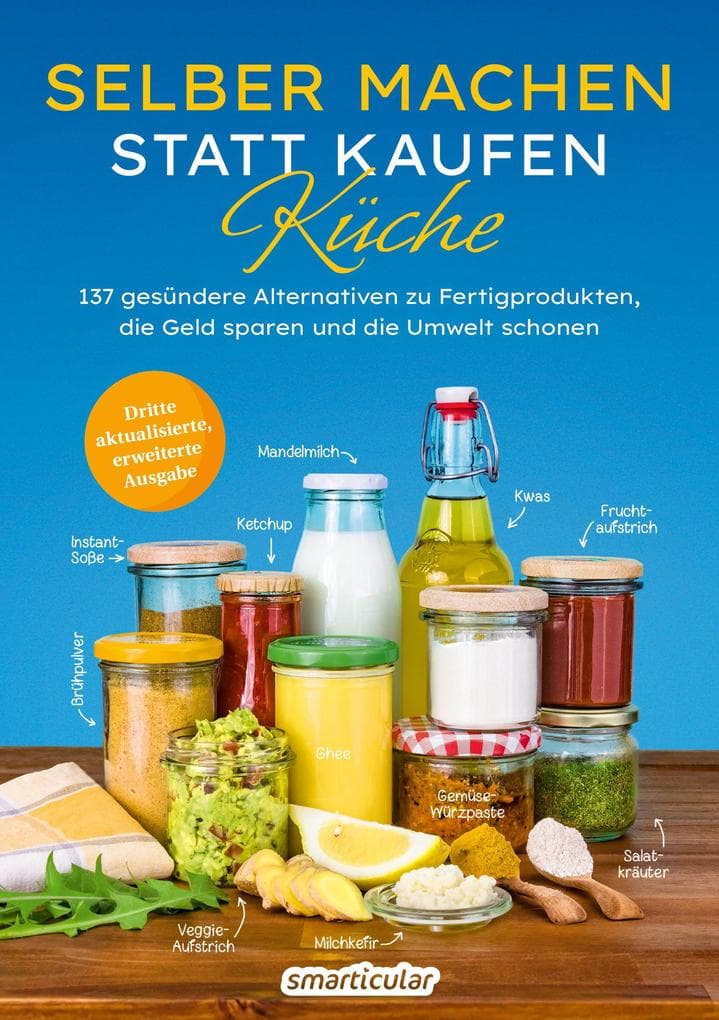 Selber machen statt kaufen - Küche - 3. Auflage, aktualisierte, erweiterte Ausgabe