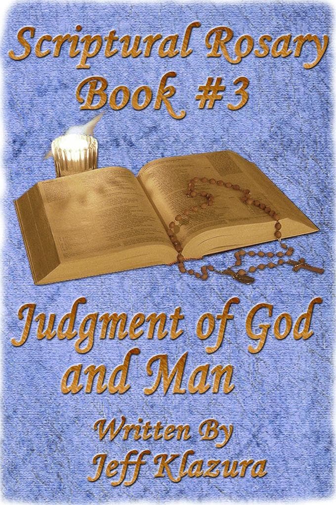Scriptural Rosary #3 - Judgment of God & Man (Scriptural Rosary Booklets, #3)