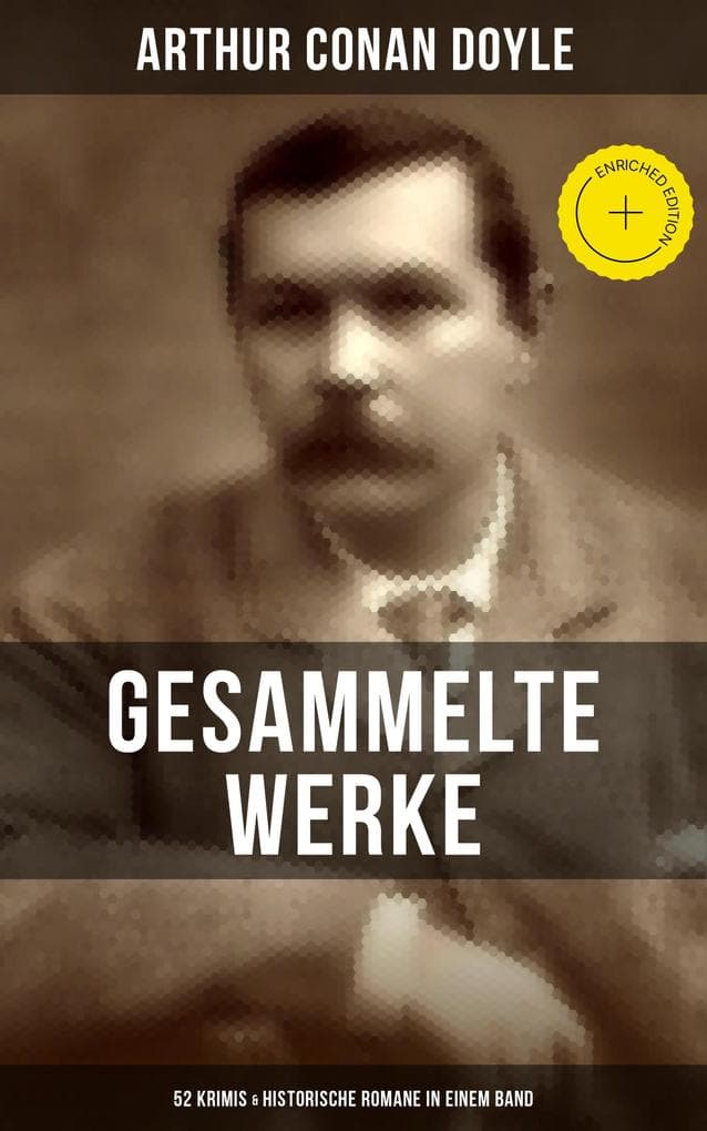 Gesammelte Werke von Sir Arthur Conan Doyle: 52 Krimis & Historische Romane in einem Band