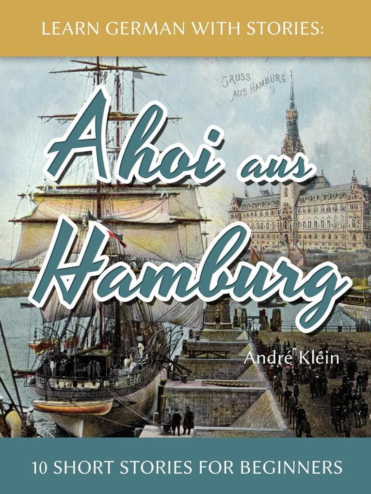 Learn German With Stories: Ahoi aus Hamburg - 10 Short Stories For Beginners (Dino lernt Deutsch, #5)
