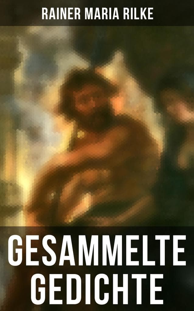 Gesammelte Gedichte von Rainer Maria Rilke