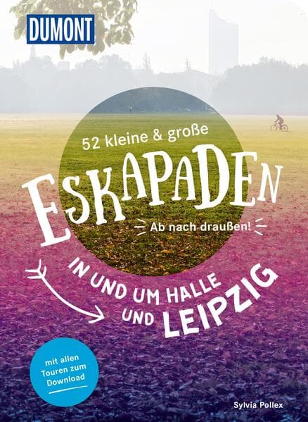52 kleine & große Eskapaden in und um Halle und Leipzig