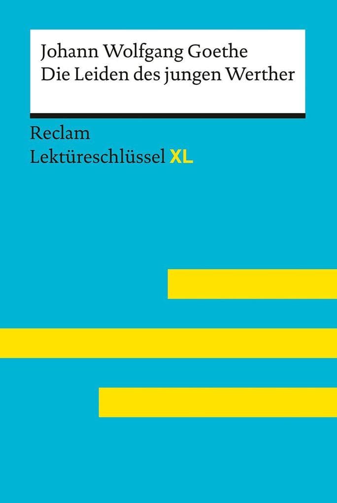 Die Leiden des jungen Werther von Johann Wolfgang Goethe: Lektüreschlüssel mit Inhaltsangabe, Interpretation, Prüfungsaufgaben mit Lösungen, Lernglossar. (Reclam Lektüreschlüssel XL)
