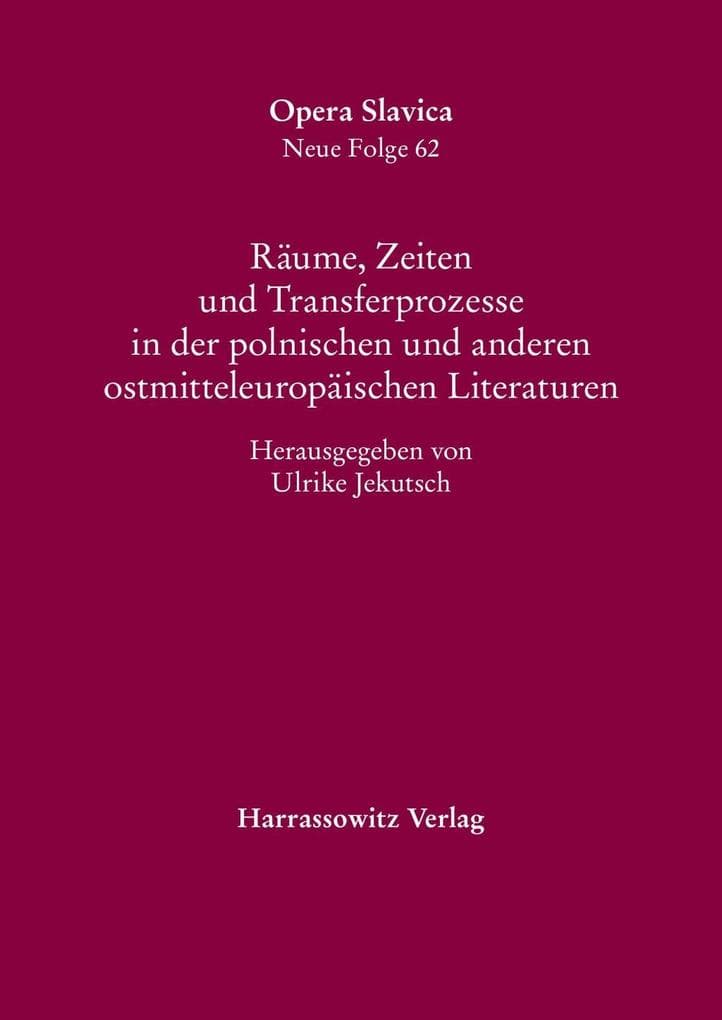 Räume, Zeiten und Transferprozesse in der polnischen und anderen ostmitteleuropäischen Literaturen